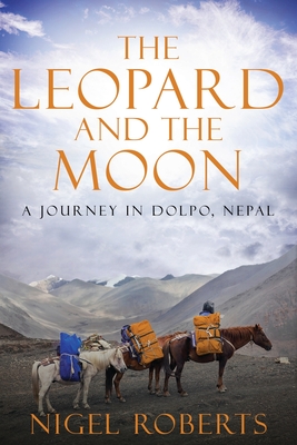 The Leopard and the Moon: A Journey in Dolpo, Nepal