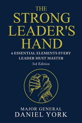 The Strong Leader's Hand: Six Essential Elements Every Leader Must Master