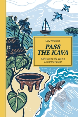 Pass the Kava: Reflections of a Sailing Circumnavigator