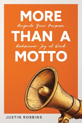 More Than a Motto: Reignite Your Purpose. Rediscover Joy at Work.