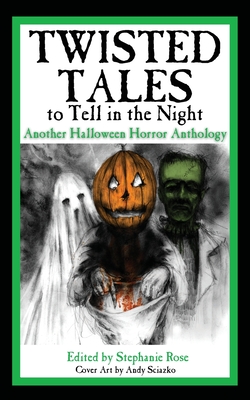 Twisted Tales to Tell in the Night: Another Halloween Horror Anthology