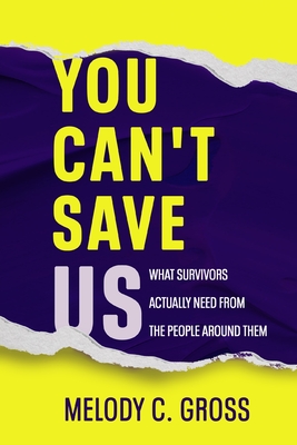 You Can't Save Us: What Survivors Actually Need from the People Around Them