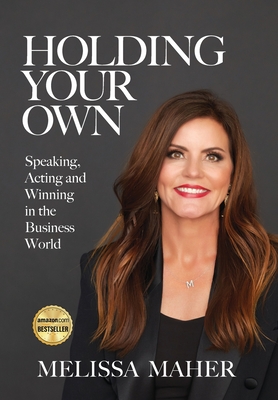 Holding Your Own: Speaking, Acting, and Winning in the Business World