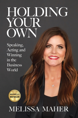 Holding Your Own: Speaking, Acting, and Winning in the Business World