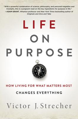 Life on Purpose: How Living for What Matters Most Changes Everything