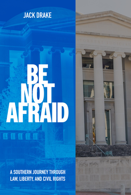 Be Not Afraid: A Southern Journey Through Law, Liberty, and Civil Rights