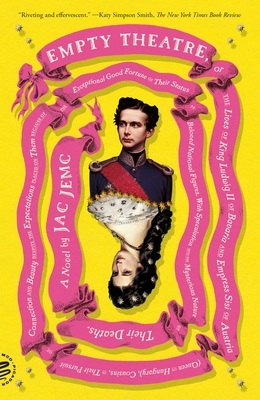 Empty Theatre: A Novel: Or the Lives of King Ludwig II of Bavaria and Empress Sisi of Austria (Queen of Hungary), Cousins, in Their Pursuit of Connect