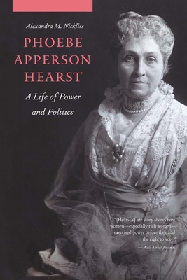 Phoebe Apperson Hearst: A Life of Power and Politics