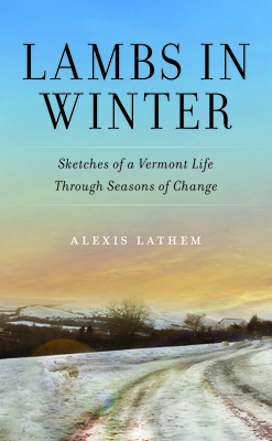 Lambs in Winter: Sketches of a Vermont Life Through Seasons of Change