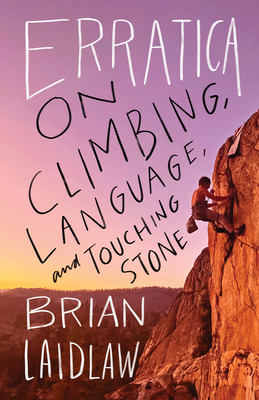 Erratica: On Climbing, Language, and Touching Stone