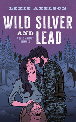 Wild Silver and Lead: A Dark Military Romance