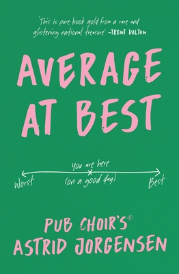 Average at Best: A Memoir from the Creator of Pub Choir(r)