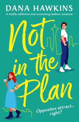 Not in the Plan: A Totally Addictive and Consuming Lesbian Romance