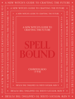 Spell Bound: A New Witch's Guide to Crafting the Future