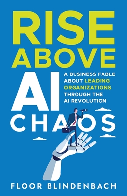 RISE Above AI Chaos: A Business Fable About Leading Organizations Through the AI Revolution