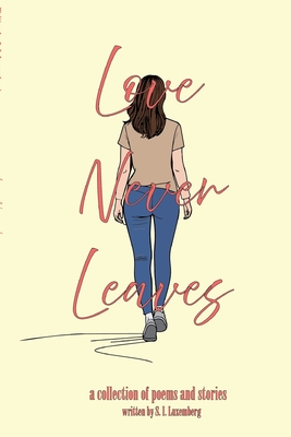 Love Never Leaves: A collection of poems and stories
