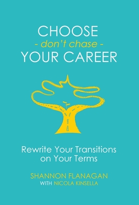 Choose - don't chase - Your Career: Rewrite Your Transitions
