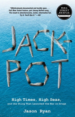 Jackpot: High Times, High Seas, And The Sting That Launched The War On Drugs
