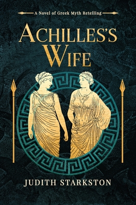Achilles's Wife: A Novel of Greek Myth Retelling